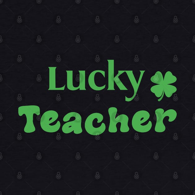 Lucky Teacher Funny Irish Teacher Gift by Tees Bondano